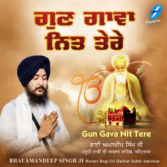 Gun Gava Nit Tere by Bhai Amandeep Singh Ji