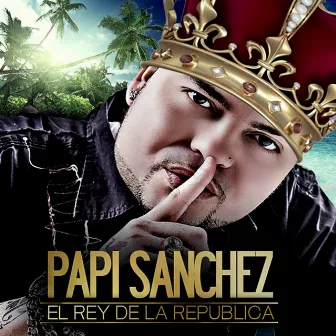 El Rey de la República by Papi Sanchez