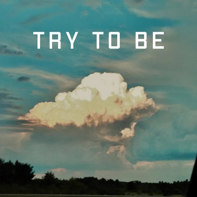 Try to Be