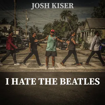 I Hate The Beatles by Josh Kiser