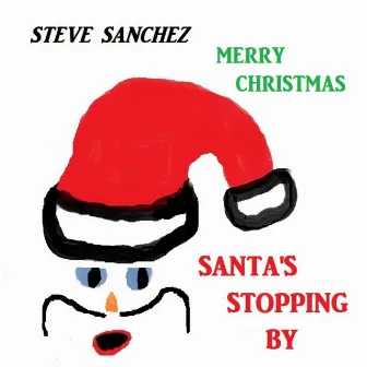 Santa's Stopping By by Steve Sanchez