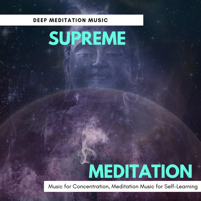 Supreme Meditation (Deep Meditation Music, Music For Concentration, Meditation Music For Self-Learning)