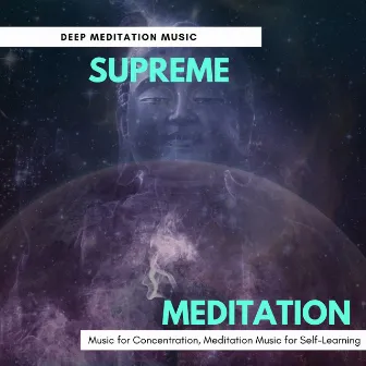 Supreme Meditation (Deep Meditation Music, Music For Concentration, Meditation Music For Self-Learning) by Calm Easy Mindful and Mellow Healing Music