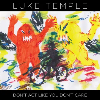 Don't Act Like You Don't Care by Luke Temple