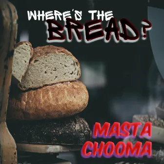 Where's the Bread? by Masta Chooma