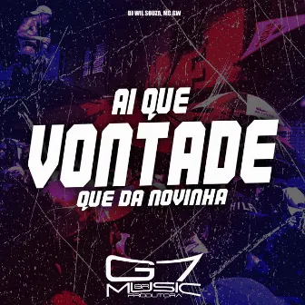 Ai Que Vontade Que Dá Novinha by Dj Wil Souza