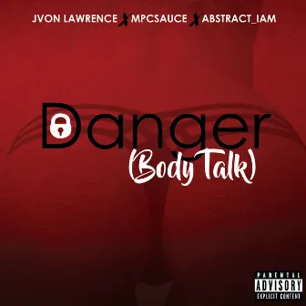 Danger (Body Talk) [feat. Mpcsauce & Abstract I_am] by Jvon Lawrence