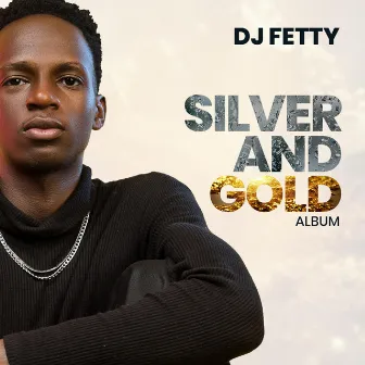 Silver & Gold by Dj Fetty