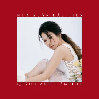 Mùa Xuân Đầu Tiên (Smelod Version) by Quỳnh Anh