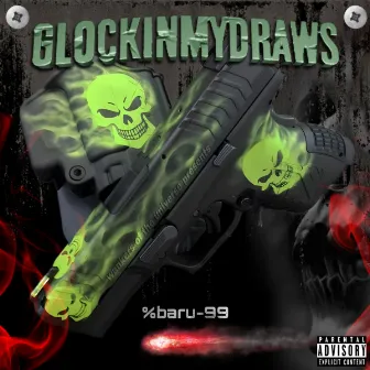 GLOCK IN MY DRAWS by baru