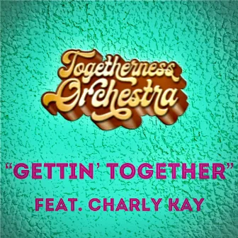 Gettin' Together by Togetherness Orchestra