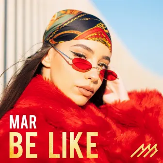 BE LIKE by MAR