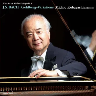 J.S. Bach : Goldberg-Variations BWV988　The Art of Michio Kobayashi X by 小林道夫（チェンバロ）