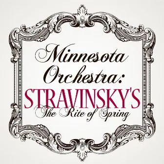 Minnesota Orchestra: Stravinsky's The Rite of Spring by Minnesota Orchestra