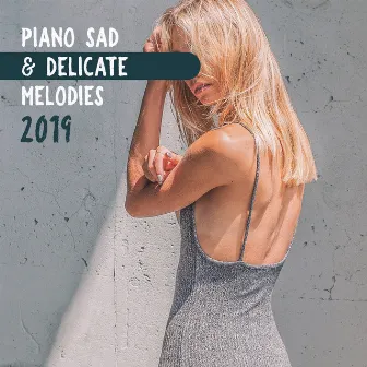 Piano Sad & Delicate Melodies 2019 by Instrumental Piano Music Zone