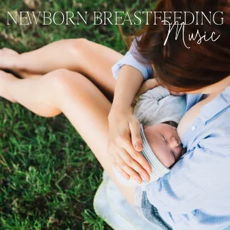 Newborn Breastfeeding Music: Relaxing Music, Calm Atmosphere, Baby Deep Sleep by Newborn Baby Song Academy