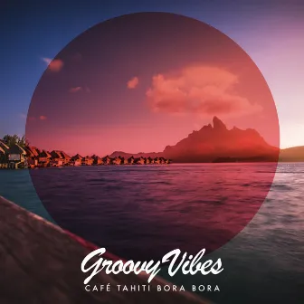 Groovy Vibes by Café Tahiti Bora Bora