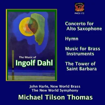 Dahl: Concerto for Alto Saxophone, Music for Brass Instruments, The Tower of Saint Barbara, et al. by Ingolf Dahl