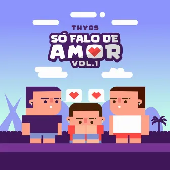 Só Falo de Amor, Vol. 1 by Thygs