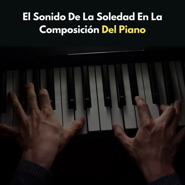 El Sonido De La Soledad En La Composición Del Piano