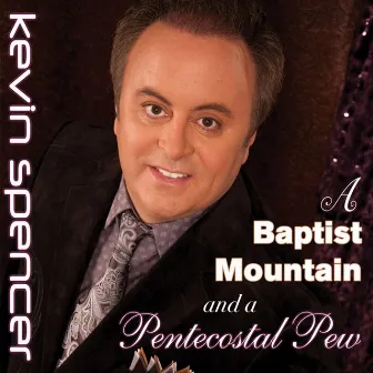 A Baptist Mountain And A Pentecostal Pew by Kevin Spencer