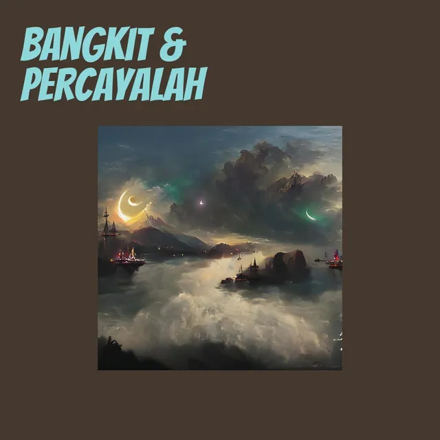 Bangkit & Percayalah