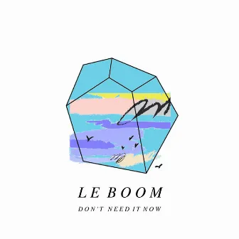 Don't Need It Now by Le Boom