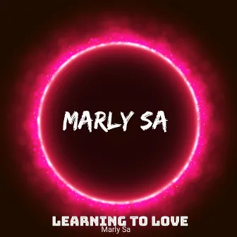 Learning to love by Marly Sa