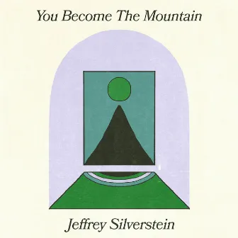 You Become the Mountain by Jeffrey Silverstein