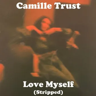 Love Myself (Stripped) (Live) by Camille Trust