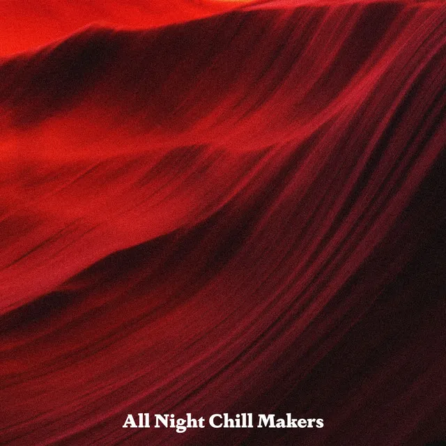 All Night Chill Makers