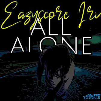 All Alone by Eazyscore Irv