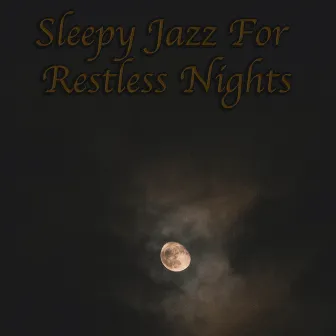 Sleepy Jazz For Restless Nights by Arlen Ness