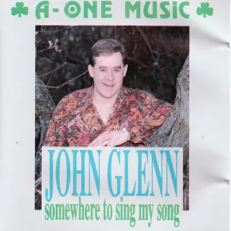 Somewhere To Sing My Song by John Glenn