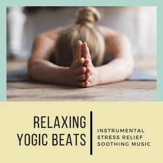 Relaxing Yogic Beats: Instrumental Stress Relief Soothing Music by Adrian Hatha