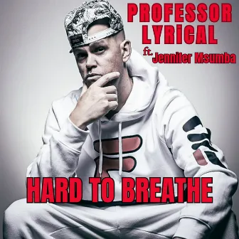 Hard to Breathe by Professor Lyrical