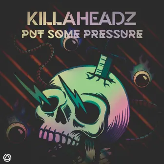 Put Some Pressure by Killaheadz