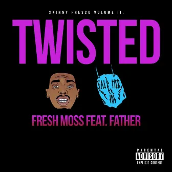 Twisted (feat. Father) by Fresh Moss