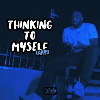 Thinking To Myself by Lah 50