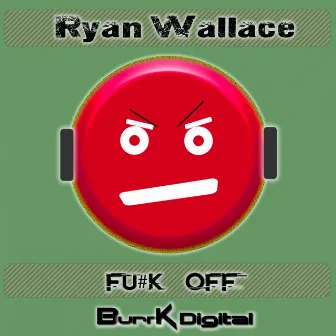 Fu#k Off by Ryan Wallace