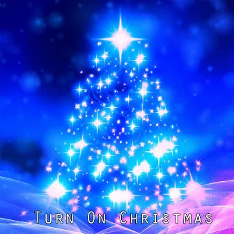 Turn On Christmas by Christmas Music Lullabies