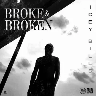 Broke & Broken by Icey Bills