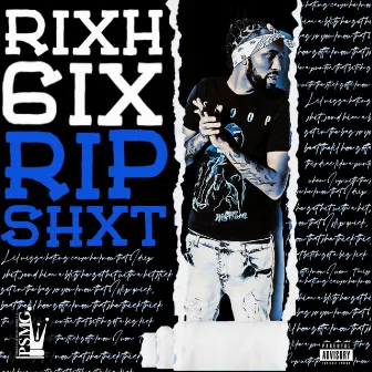 Rip Shxt by Rixh 6ix