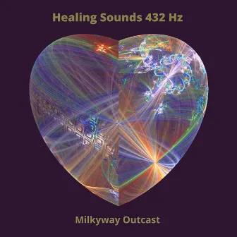 Healing Sounds 432 Hz by Milkyway Outcast