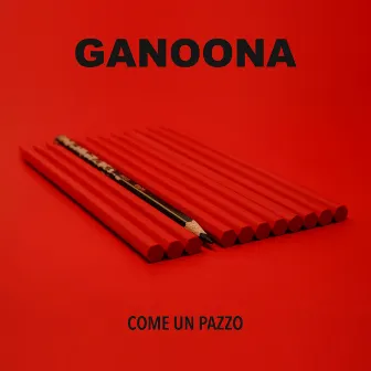 Come un pazzo by Ganoona