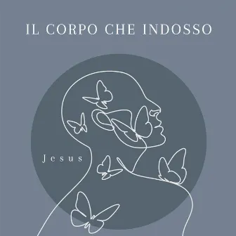 Il Corpo che Indosso by Jesus