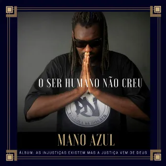 O Ser Humano Não Creu by Mano Azul