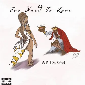 Too Hard To Love by AP Da God