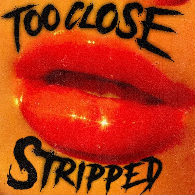 Too Close (Stripped)