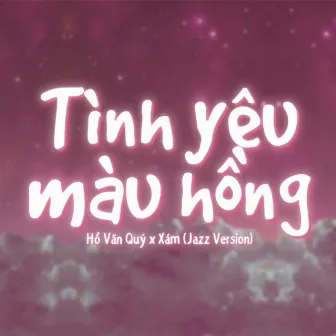 Tình Yêu Màu Hồng (Jazz Version) by Hồ Văn Quý